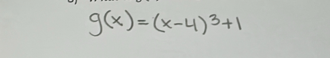 g(x)=(x-4)^3+1