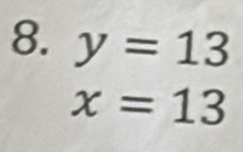 y=13
x=13