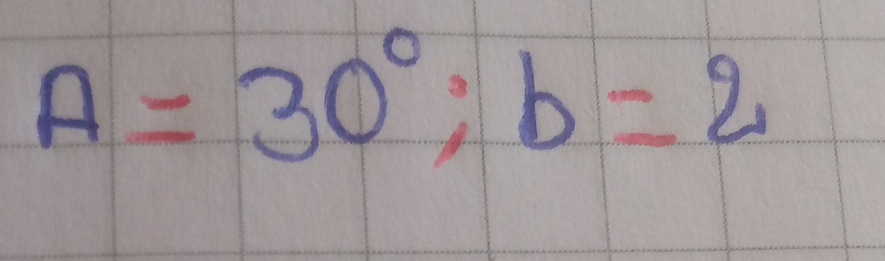 A=30°; b=2