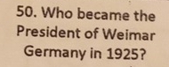 Who became the 
President of Weimar 
Germany in 1925?