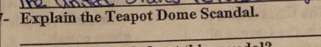 Explain the Teapot Dome Scandal. 
_ 
_