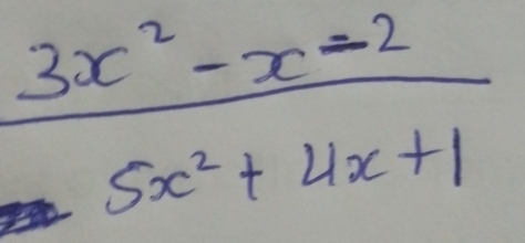  (3x^2-x-2)/5x^2+4x+1 