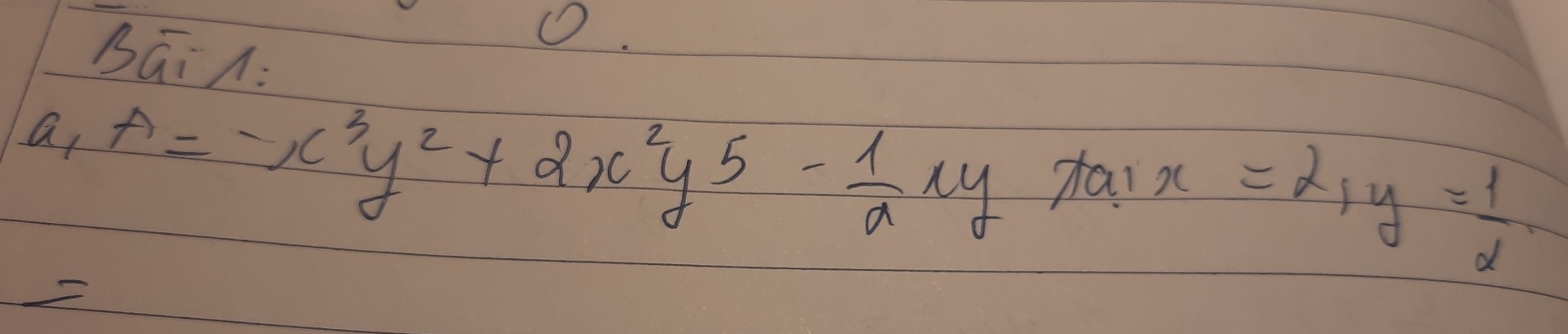 BGA: 
a, A=-x^3y^2+2x^2y^5- 1/a lytan x=2, y= 1/2 .