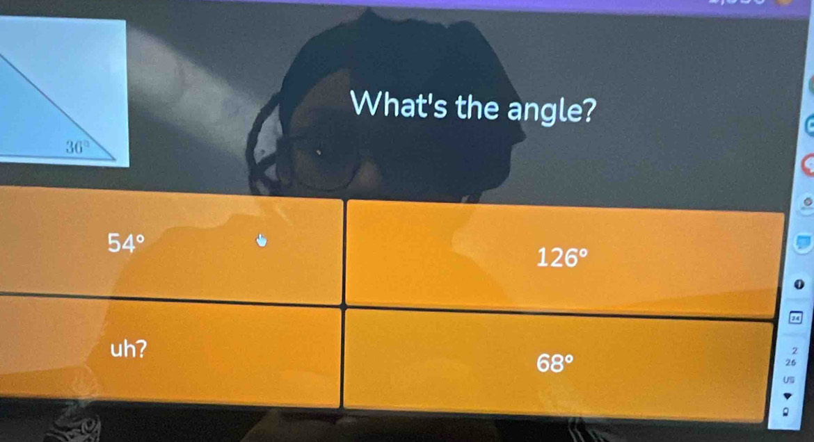 What's the angle?
54°
126°
24
uh?
68°
2
26
US