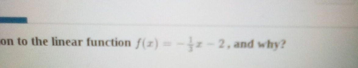 on to the linear function f(x)=- 1/3 x-2 , and why?