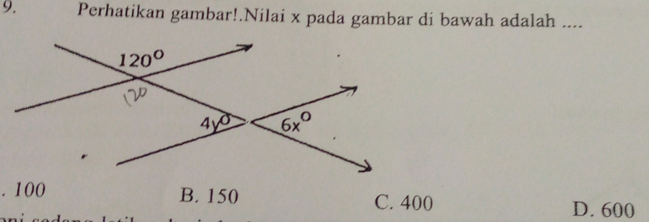 Perhatikan gambar!.Nilai x pada gambar di bawah adalah ....
. 100 B. 150
C. 400 D. 600