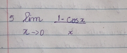 5 limlimits _xto 0 (1-cos x)/x 