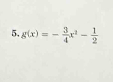 g(x)=- 3/4 x^2- 1/2 