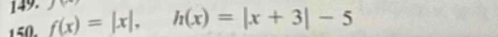 f(x)=|x|, h(x)=|x+3|-5