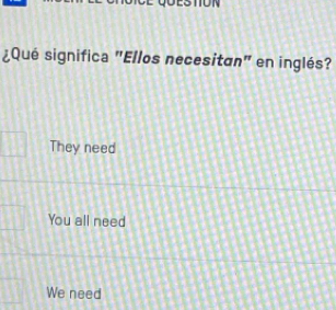 ¿Qué significa "Ellos necesitan" en inglés?
They need
You all need
We need