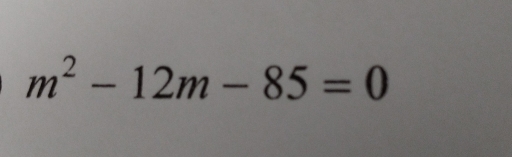 m^2-12m-85=0