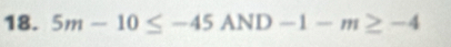 5m-10≤ -45AND-1-m≥ -4