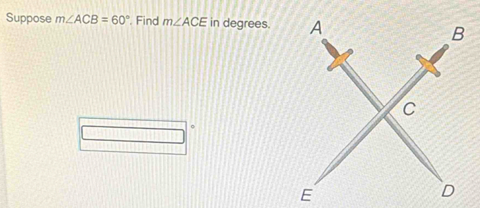 Suppose m∠ ACB=60° Find m∠ ACE in degrees.