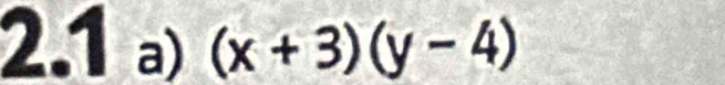 2.1 a) (x+3)(y-4)