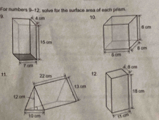 For numbers 9-12 , solve for the surface area of each prism. 
9. 10. 

11. 
12