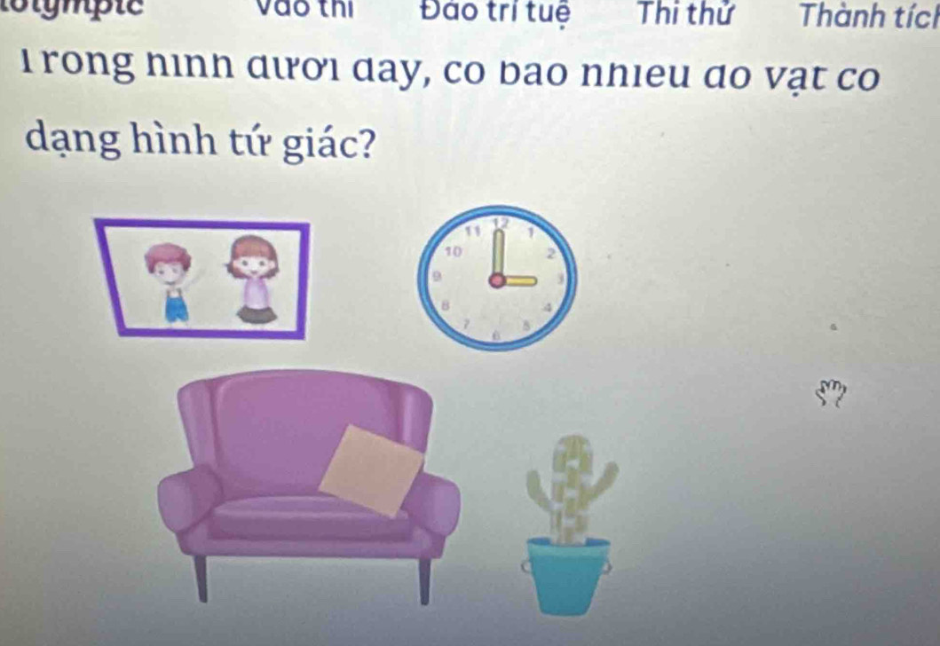 lolympie vào th Đảo trí tuệ Thi thử Thành tích 
I rong hình dười day, co bao nhieu do vạt co 
dạng hình tứ giác?
10 2
9
8