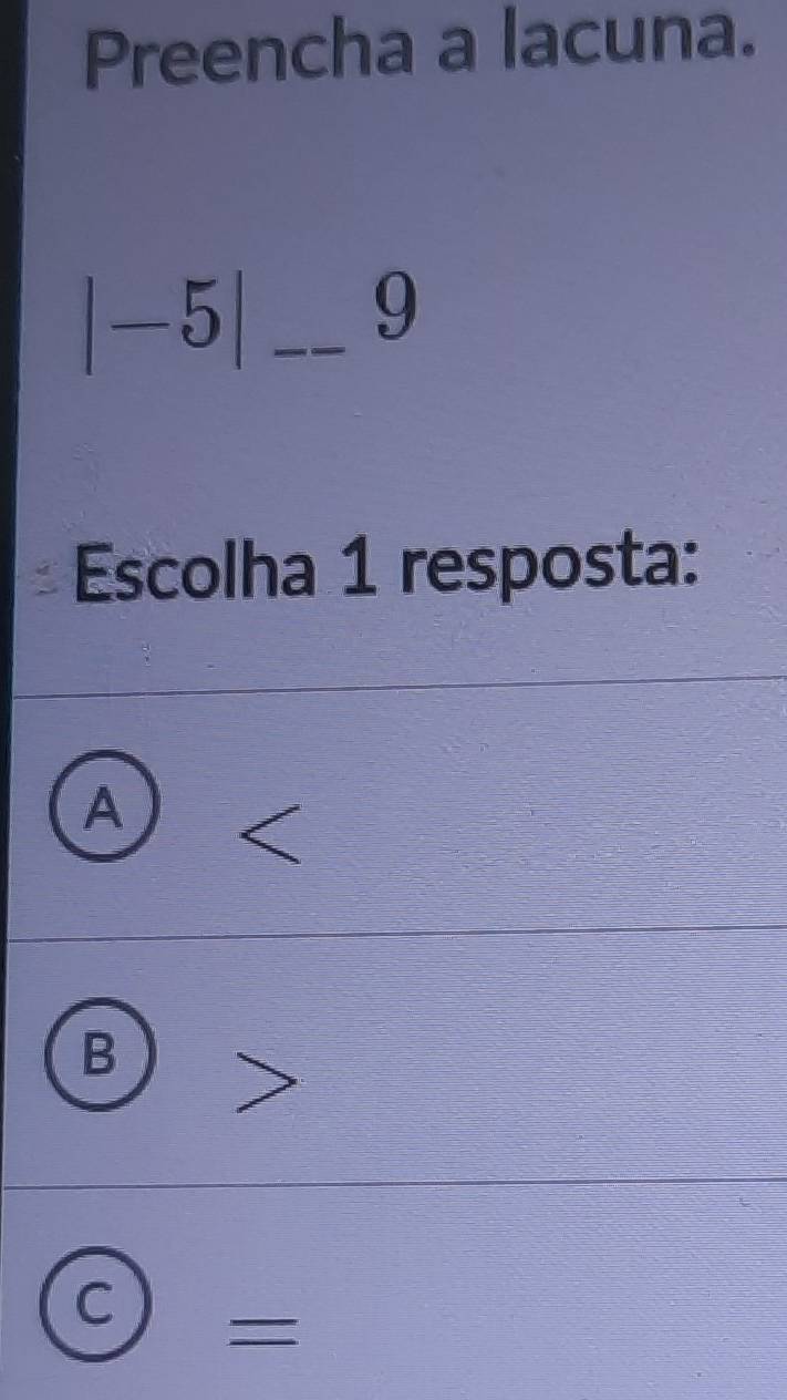 Preencha a lacuna.
|-5|_--9 
Escolha 1 resposta:
A B
C° _ _ 