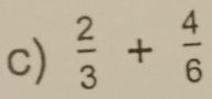  2/3 + 4/6 