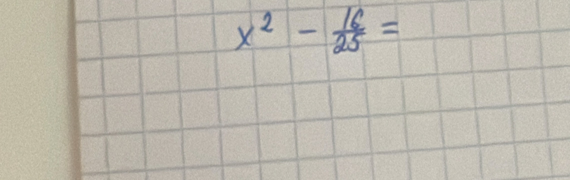 x^2- 16/25 =