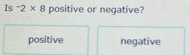 Is^-2* 8 positive or negative?
positive negative