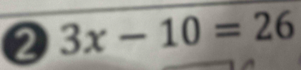 ② 3x-10=26