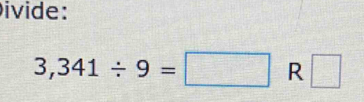 ivide:
3,341/ 9=□ R □