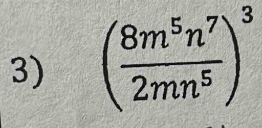 ( 8m^5n^7/2mn^5 )^3