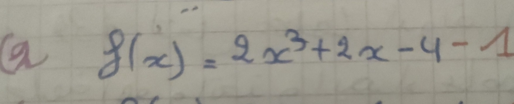 a
f(x)=2x^3+2x-4-1