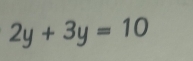 2y+3y=10