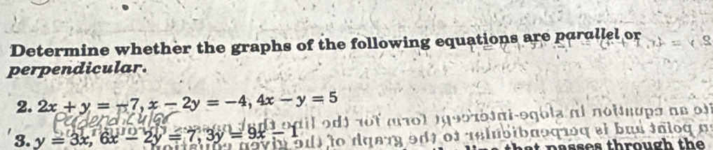 Determine whether the graphs of the following equations are parallel or
perpendicular.
2. 2x+y=-7, x-2y=-4, 4x-y=5
3. y=3x, 6x-2y=7, 3y=9x-1 il odt nôt m ot égoorôtmi-ogola et nottups ne of
d) to dqerg 9d1 of relubibasqíó qelbu