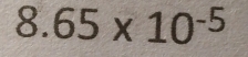 8.65* 10^(-5)