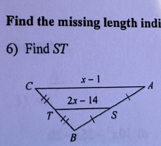 Find the missing length indi
6) Find ST