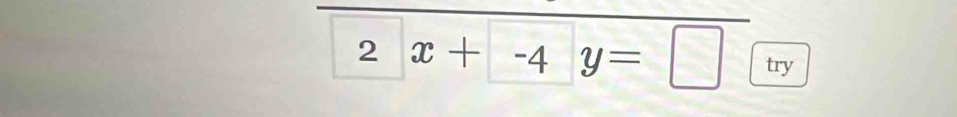  2x+-4y=□
try