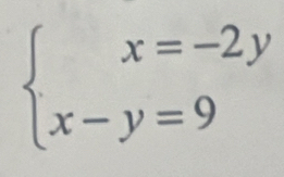 beginarrayl x=-2y x-y=9endarray.