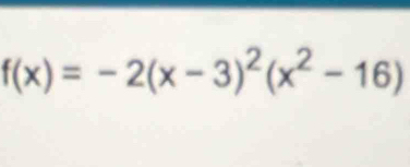 f(x)=-2(x-3)^2(x^2-16)