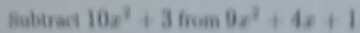 Subtract 10x^2+3 6tan 9x^29x^2+4x+1
