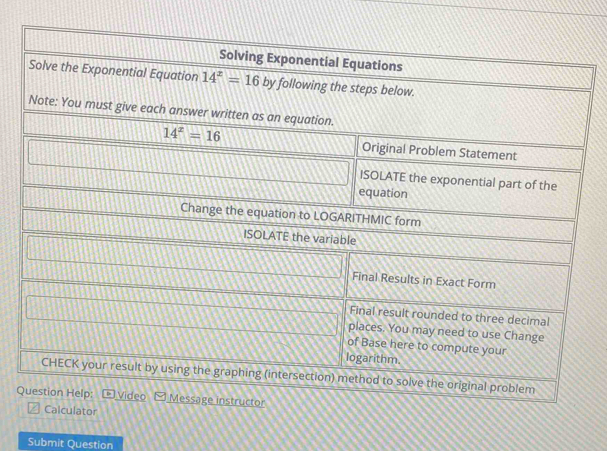 ithm.
CHECK your result by using the graphing (intersection) method to solve the original problem
Question Help:  Video Message instructor
Calculator
Submit Question