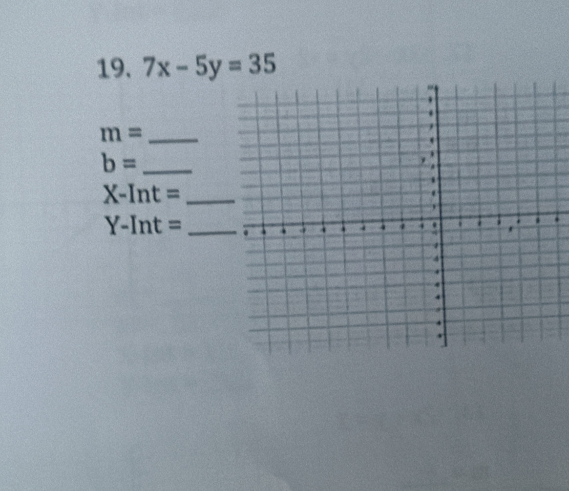 7x-5y=35
m= _ 
_ b=
_ X-Int=
_ Y-Int=