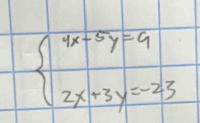 beginarrayl 4x+5y=9 2x+3y=-23endarray.