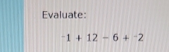 Evaluate:
^-1+12-6+^-2