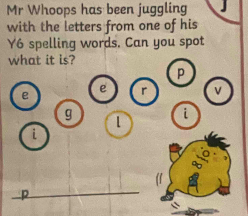 Solved: Mr Whoops has been juggling J with the letters from one of his ...