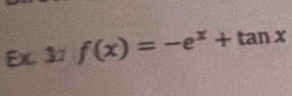 Ex. 37 f(x)=-e^x+tan x