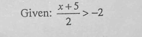 Given:  (x+5)/2 >-2