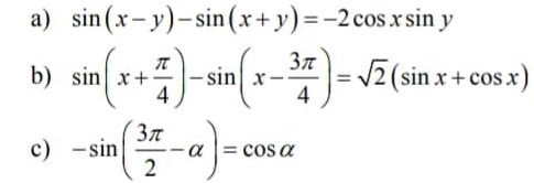 sin (x-y)-sin (x+y)=-2cos xsin y
b) sin (x+ π /4 )-sin (x- 3π /4 )=sqrt(2)(sin x+cos x)
c) -sin ( 3π /2 -alpha )=cos alpha