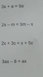 3x+a=9a
2x-m=5m-x
2x+3c=x+5c
3ax-8=ax