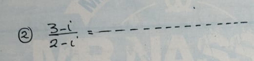 ②  (3-i)/2-i =frac frac -frac 