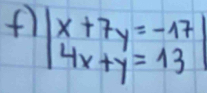 beginarrayr x+7y=-17 4x+y=13endarray