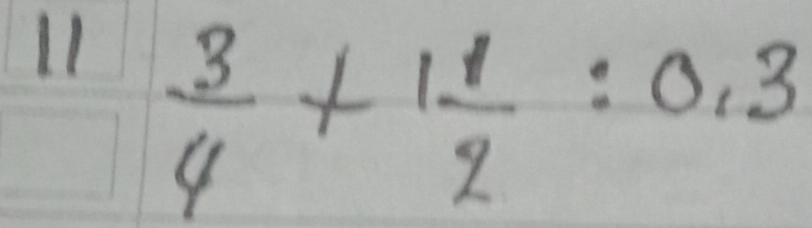 11  3/4 +1 1/2 :0.3