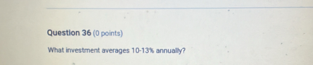 What investment averages 10-13% annually?