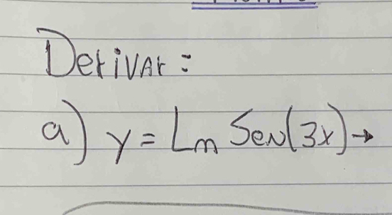 Derivar: 
a y=LnSen(3x)